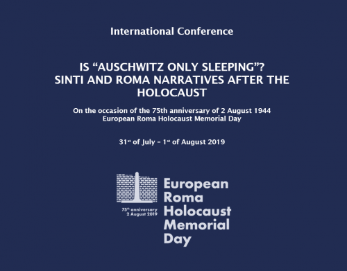 International Conference “IS ‘AUSCHWITZ ONLY SLEEPING’? SINTI AND ROMA NARRATIVES AFTER THE HOLOCAUST”