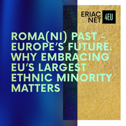 ROMA(NI) PAST – EUROPE’S FUTURE. WHY EMBRACING EU’S LARGEST ETHNIC MINORITY MATTERS | ERIACNET4EU